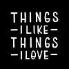 Things I Like Things I Love
